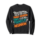 What Happens At The Family Reunion Stays At Family Reunion Sweatshirt