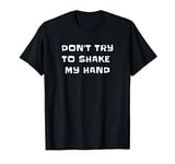 Don't Try To Shake My Hand Virus Free Themed T-Shirt