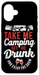 iPhone 16 Camping Get Me Drunk Enjoy The Show Drinking Alcohol Wine Case