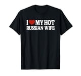 I Love My Hot Russian Wife Russia T-Shirt