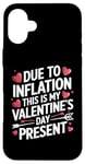 iPhone 16 Plus Due to Inflation this is my Valentines Day Present - Funny Case