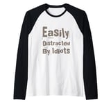 Sarcastic Idiot Quotes Easily Distracted By Idiots Raglan Baseball Tee