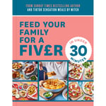 Feed Your Family For a Fiver – in Under 30 Minutes! (häftad, eng)