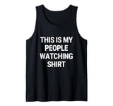 This is My People Watching Shirt Tank Top