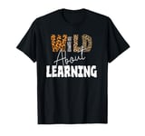 Wild about learning , Teacher Student First Day of School T-Shirt