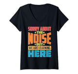 Womens Sorry About The Noise But We Are Learning Here V-Neck T-Shirt