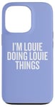 iPhone 13 Pro I'M LOUIE DOING LOUIE THINGS Funny Unique Case