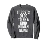 It Costs 0 To Be A Kind Human Being Kindness is Superpower Sweatshirt