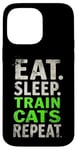 iPhone 14 Pro Max EAT. SLEEP. TRAIN CATS REPEAT. Cat Trainer Mantra Case