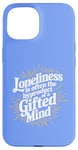 iPhone 15 Loneliness Is Often The Byproduct Of A Gifted Mind Blue Case