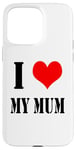 iPhone 15 Pro Max I love my mother I Love my Mum Case