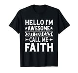 Faith - Hello I'm Awesome Call Me Faith Girl Name Faith T-Shirt