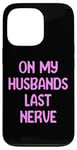 iPhone 13 Pro On My Husbands Last Nerve Funny Tees, Mugs, Bags And Decor Case