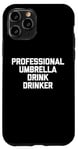 iPhone 11 Pro Professional Umbrella Drink Drinker T-Shirt funny saying Case