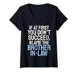 Womens If at first you dont succeed blame the Brother in Law V-Neck T-Shirt