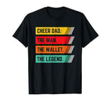 Cheer Dad Cheerleading the Man the Wallet the Legend T-Shirt