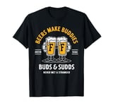 Beers Make Buddies Buds & Sudds Funny Beer Drinking Drinker T-Shirt