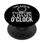 Oh Look It's I Don't Give a Damn O'Clock Coworker Retirement PopSockets Adhesive PopGrip