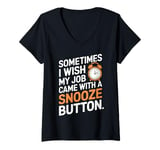 Womens Sometimes I Wish My Job Came With a Snooze Button V-Neck T-Shirt