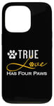 iPhone 13 Pro True Love Has Four Paws Funny Dogs Cats Valentine Case