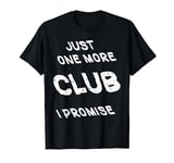 Just one more Club T-Shirt