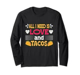 All I Need Is Love and Tacos Funny Valentine's Day Long Sleeve T-Shirt