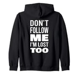 Don't Follow Me I'm Lost Too Text Zip Hoodie