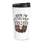 You're My Otter Half Travel Mug Cup Funny Valentines Day Girlfriend Thermal