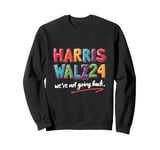 HARRIS WALTZ24 We're Not Going Back. Colorful Bold Lettering Sweatshirt