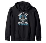 Can't See Or Hear You I'm Gaming VR Gamer Headset Funny Zip Hoodie