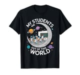 My Students Are Out Of This World Funny Science Teacher T-Shirt