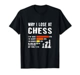 Why I Lose At Chess Funny Excuses For Chess Game Players T-Shirt