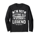 I'm Not Getting Old I'm Becoming A Legend Retro Vintage Long Sleeve T-Shirt