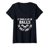 Womens It Takes A Lot Of Balls To Golf Like I Do V-Neck T-Shirt