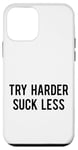 Coque pour iPhone 12 mini Essayez Harder Suck Less Funny Gym Workout Saying Weight Lifter