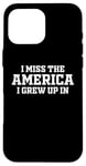 Coque pour iPhone 16 Pro Max Inscription « I Miss The America I Grew Up In Funny Patriotic USA »