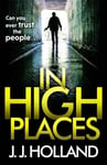 In High Places  A gripping thriller from the bestselling author of Lock the Door