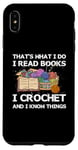 iPhone XS Max That What I Do I Read Books I Crochet I Know Things Case