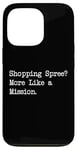 Coque pour iPhone 13 Pro Shopping Spree More Like a Mission Funny Shopping Citation