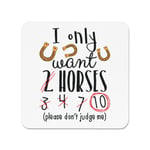 I Only Want 2 Horses Fridge Magnet - Funny Pony