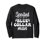 Blue Collar Better Half Spoiled By My Blue Collar Man Long Sleeve T-Shirt