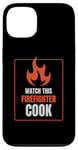 iPhone 13 Watch This Firefighter Cook Humor Funny Case