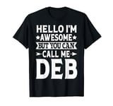 Deb Hello I'm Awesome Call Me Deb Girl Name Deb T-Shirt