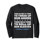 This Is A Time To Roll Up Our Sleeves - Kamala Harris Long Sleeve T-Shirt