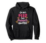 Funny Do Not Feed This Princess Gluten Design Pullover Hoodie