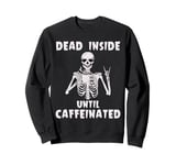 Halloween Skeleton Dead Inside Until Caffeinated Men Women Sweatshirt