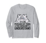 It's A Persian Cat Thing You Wouldn't Understand Long Sleeve T-Shirt