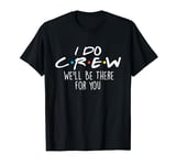 I Do Crew We'll Be There For You - Wedding Vows Wife Husband T-Shirt