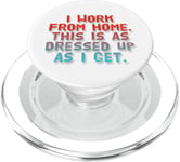 I Work From Home This Is As Dressed Up As I Get Funny Quote PopSockets PopGrip for MagSafe