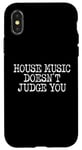 iPhone X/XS House Music Doesn't Judge You - DJs of House Music Case